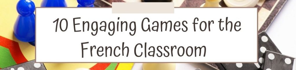 10 Engaging Games for the French Classroom