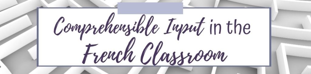 Comprehensible Input in the French Classroom