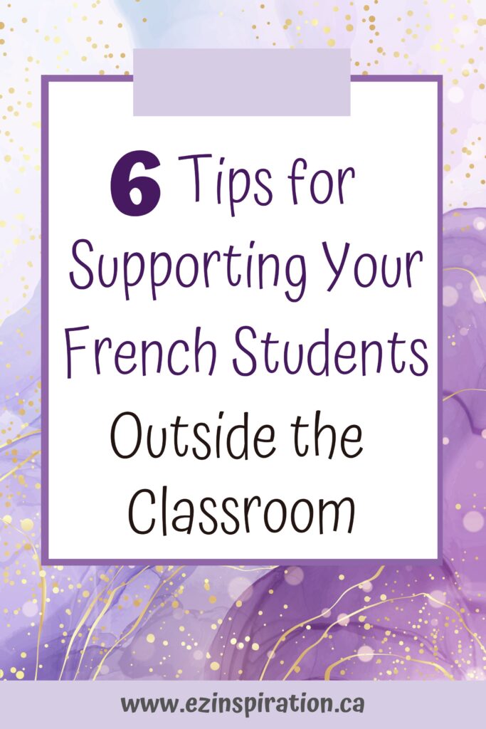 6 Essential Tips for Supporting Your French Students Outside the Classroom