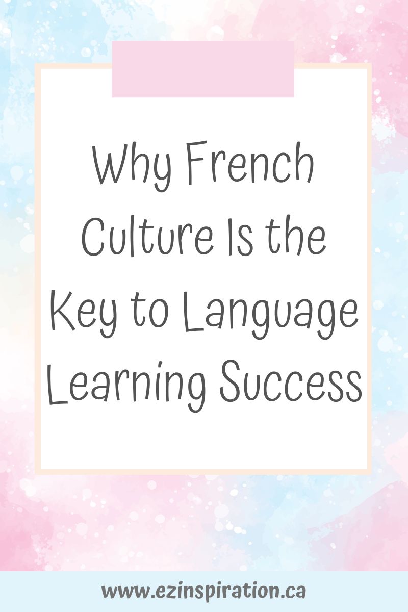 Why French Culture Is the Key to Language Learning Success - EZ Inspiration